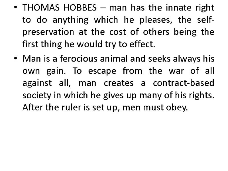 THOMAS HOBBES – man has the innate right to do anything which he pleases,